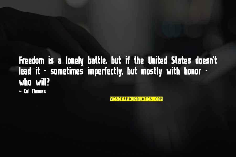 United States Freedom Quotes By Cal Thomas: Freedom is a lonely battle, but if the