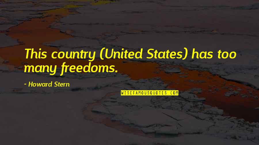 United States Freedom Quotes By Howard Stern: This country (United States) has too many freedoms.
