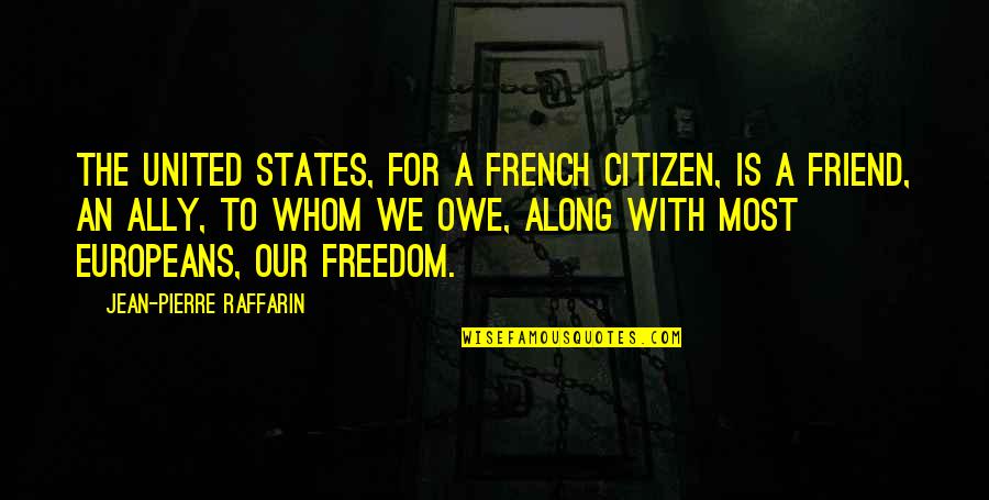 United States Freedom Quotes By Jean-Pierre Raffarin: The United States, for a French citizen, is