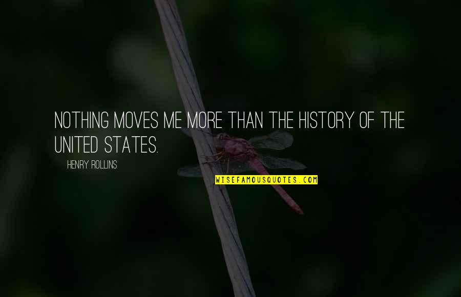 United States History Quotes By Henry Rollins: Nothing moves me more than the history of