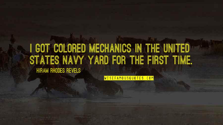 United States Navy Quotes By Hiram Rhodes Revels: I got colored mechanics in the United States