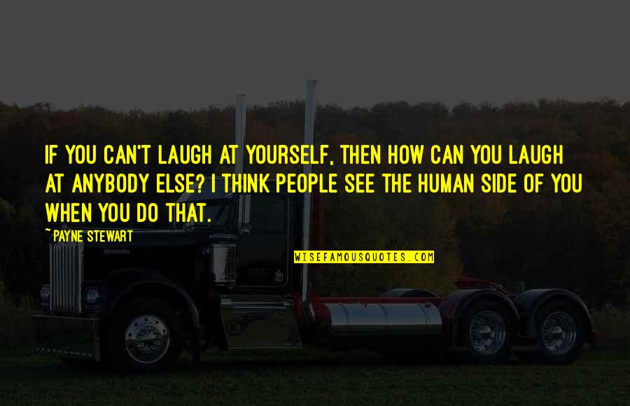 United States Navy Quotes By Payne Stewart: If you can't laugh at yourself, then how