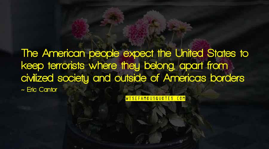 United States Of America Quotes By Eric Cantor: The American people expect the United States to