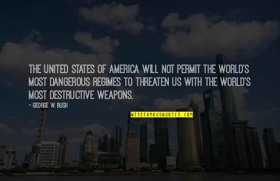United States Of America Quotes By George W. Bush: The United States of America will not permit