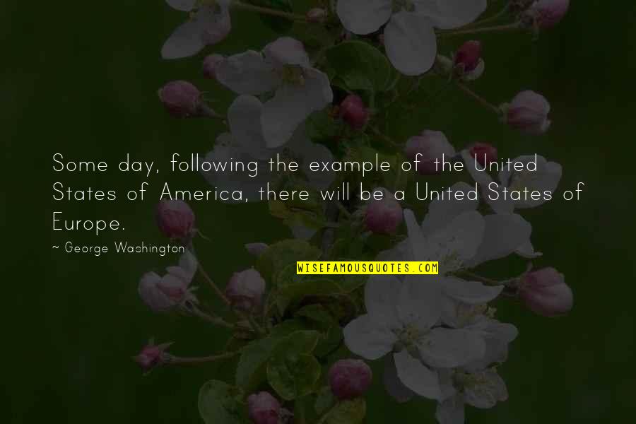 United States Of America Quotes By George Washington: Some day, following the example of the United United States Of America Quotes By George Washington: Some day, following the example of the United