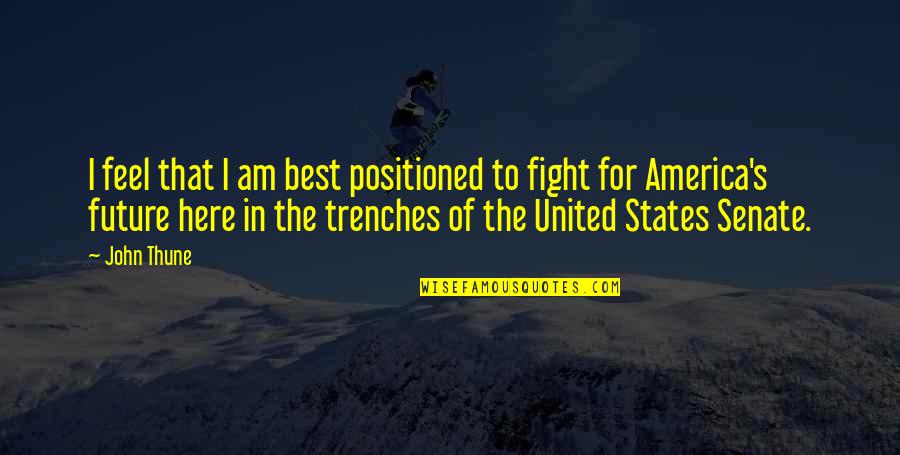 United States Of America Quotes By John Thune: I feel that I am best positioned to United States Of America Quotes By John Thune: I feel that I am best positioned to