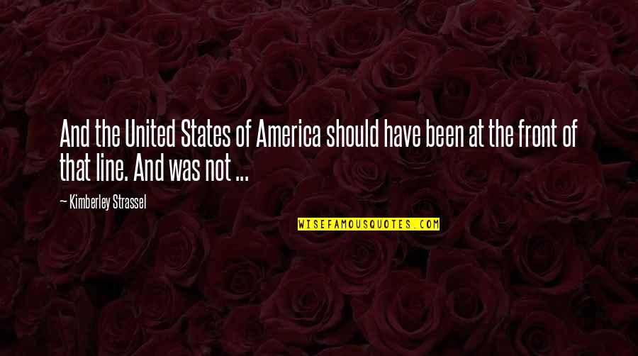 United States Of America Quotes By Kimberley Strassel: And the United States of America should have