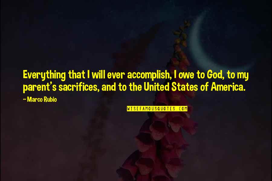 United States Of America Quotes By Marco Rubio: Everything that I will ever accomplish, I owe