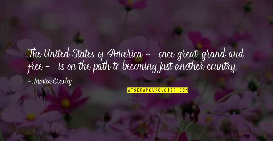 United States Of America Quotes By Monica Crowley: The United States of America - once great, United States Of America Quotes By Monica Crowley: The United States of America - once great,