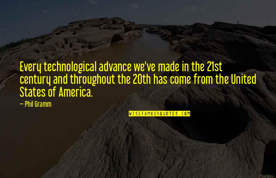 United States Of America Quotes By Phil Gramm: Every technological advance we've made in the 21st United States Of America Quotes By Phil Gramm: Every technological advance we've made in the 21st