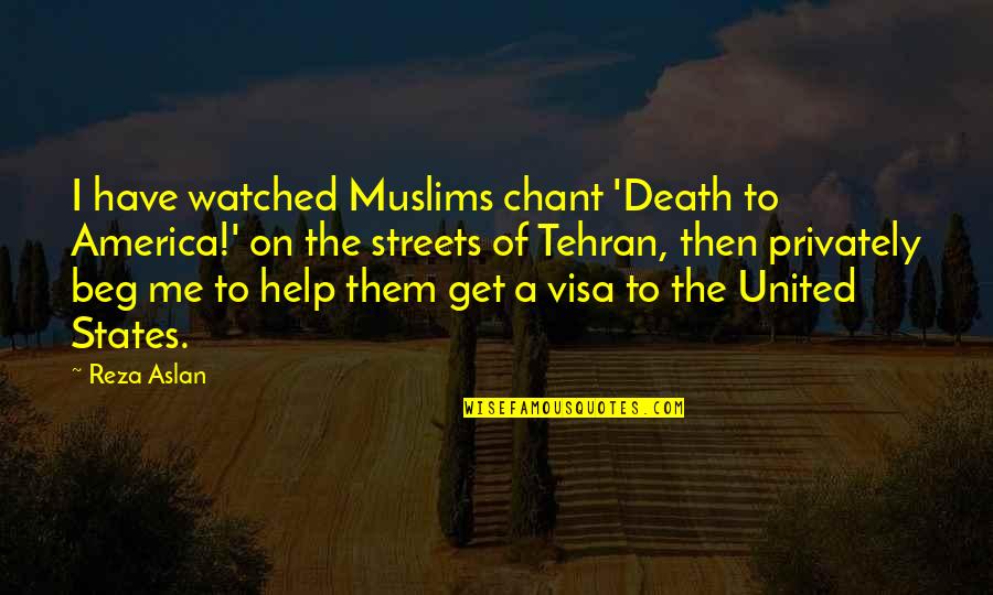 United States Of America Quotes By Reza Aslan: I have watched Muslims chant 'Death to America!'