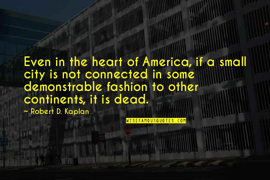 United States Of America Quotes By Robert D. Kaplan: Even in the heart of America, if a