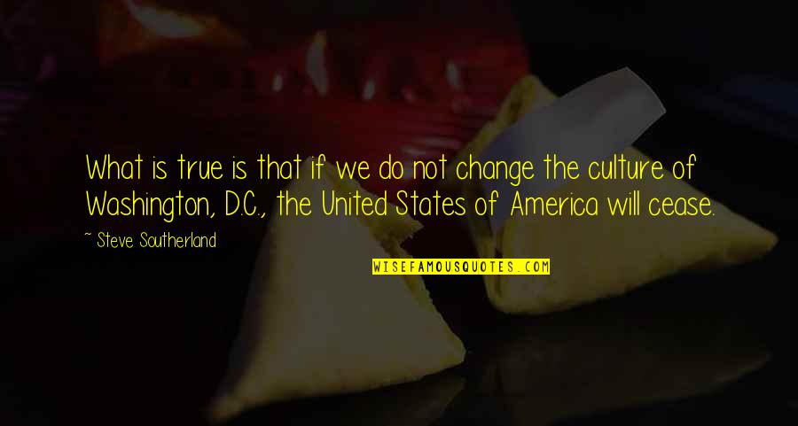 United States Of America Quotes By Steve Southerland: What is true is that if we do