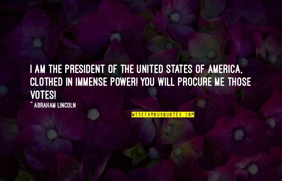 United States President Quotes By Abraham Lincoln: I am the president of the United States