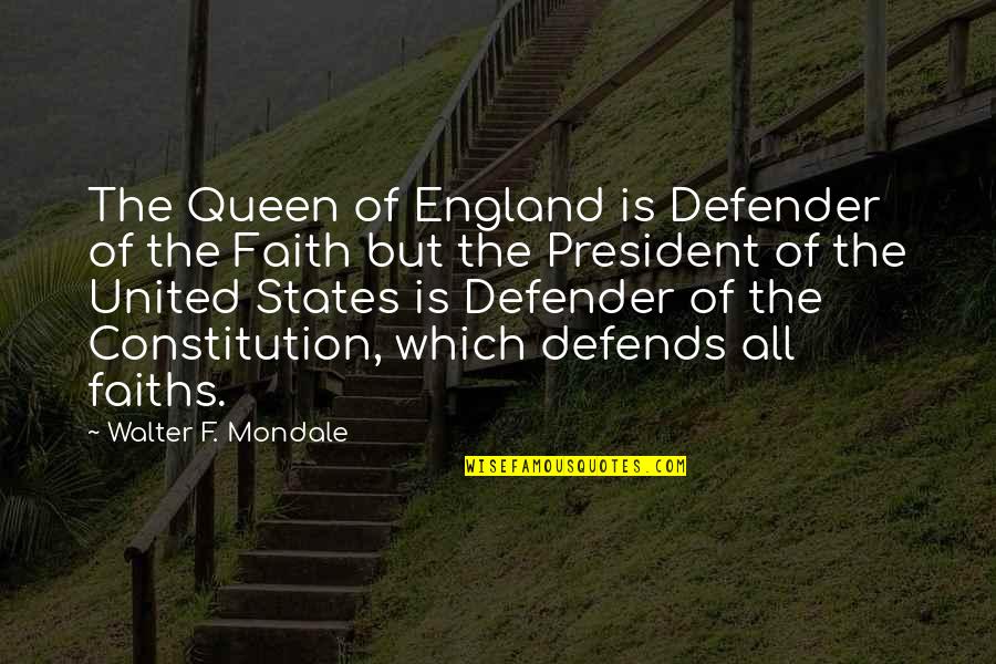 United States President Quotes By Walter F. Mondale: The Queen of England is Defender of the