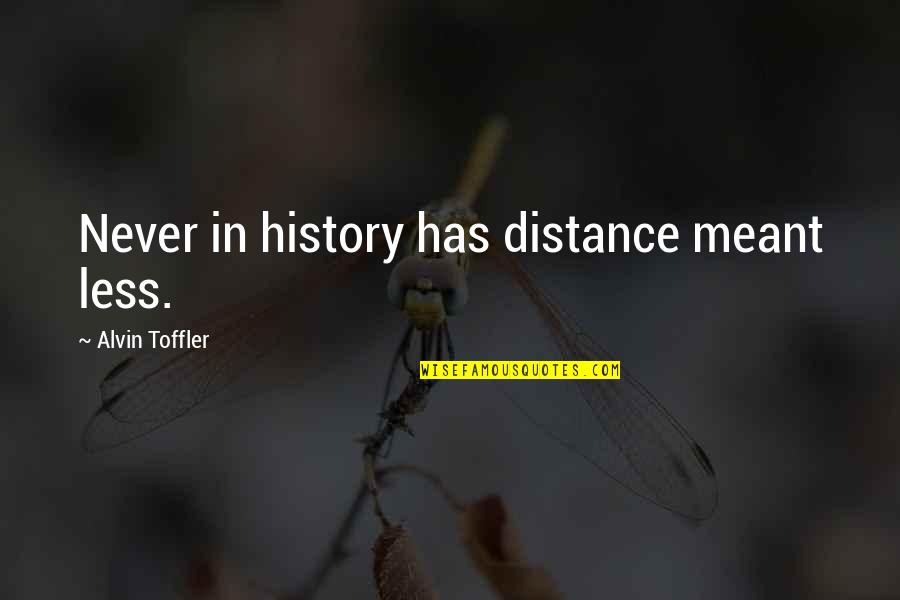 United States Presidents Famous Quotes By Alvin Toffler: Never in history has distance meant less.