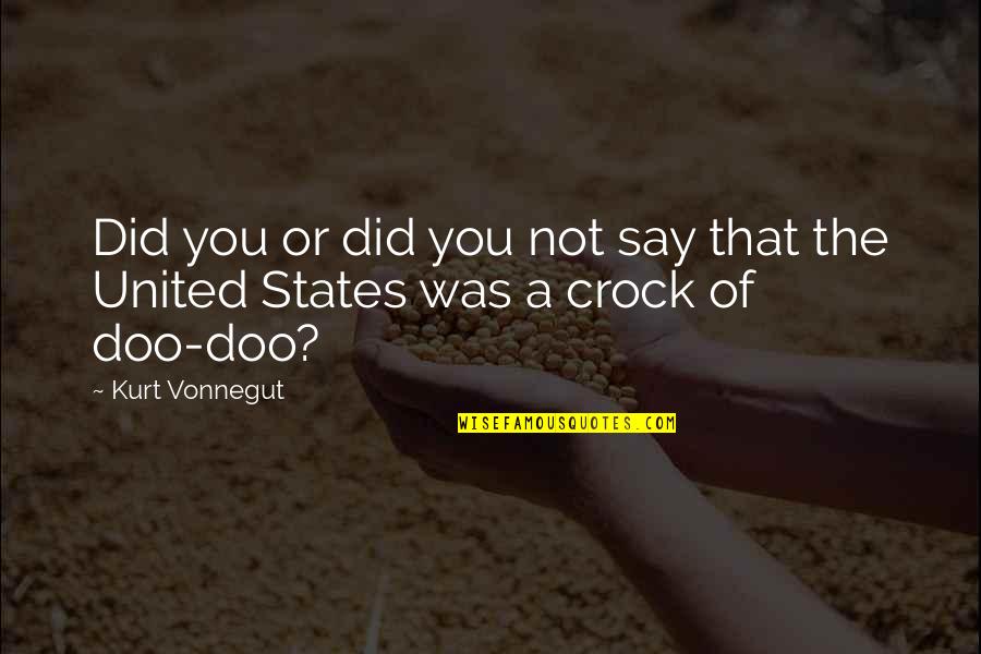 United States Quotes By Kurt Vonnegut: Did you or did you not say that