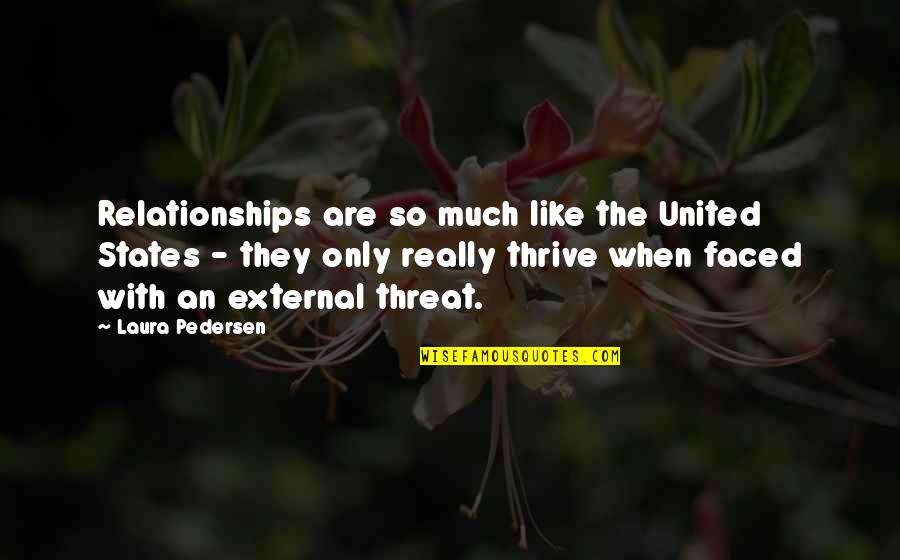 United States Quotes By Laura Pedersen: Relationships are so much like the United States