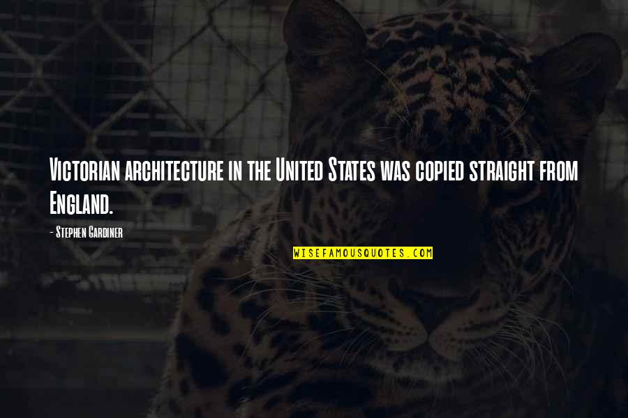 United States Quotes By Stephen Gardiner: Victorian architecture in the United States was copied