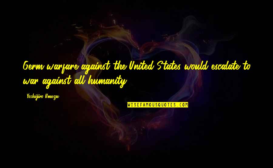 United States Quotes By Yoshijiro Umezu: Germ warfare against the United States would escalate