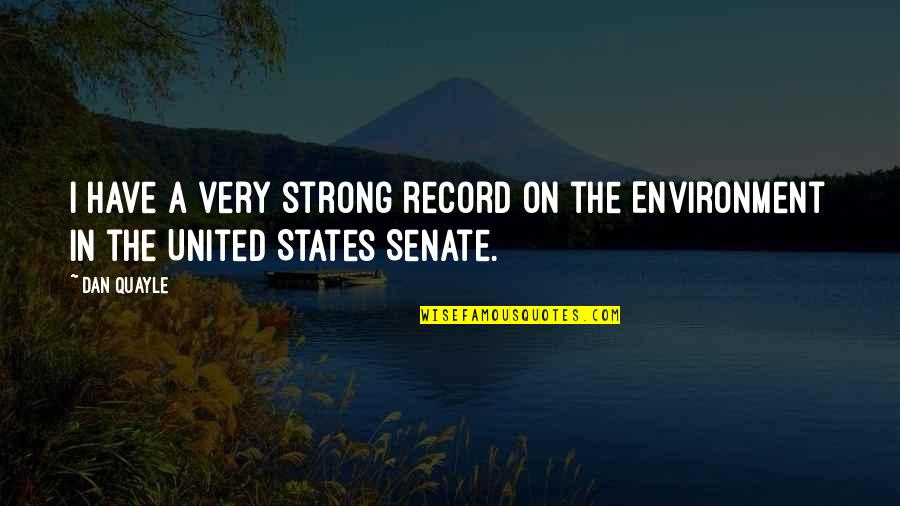 United Strong Quotes By Dan Quayle: I have a very strong record on the