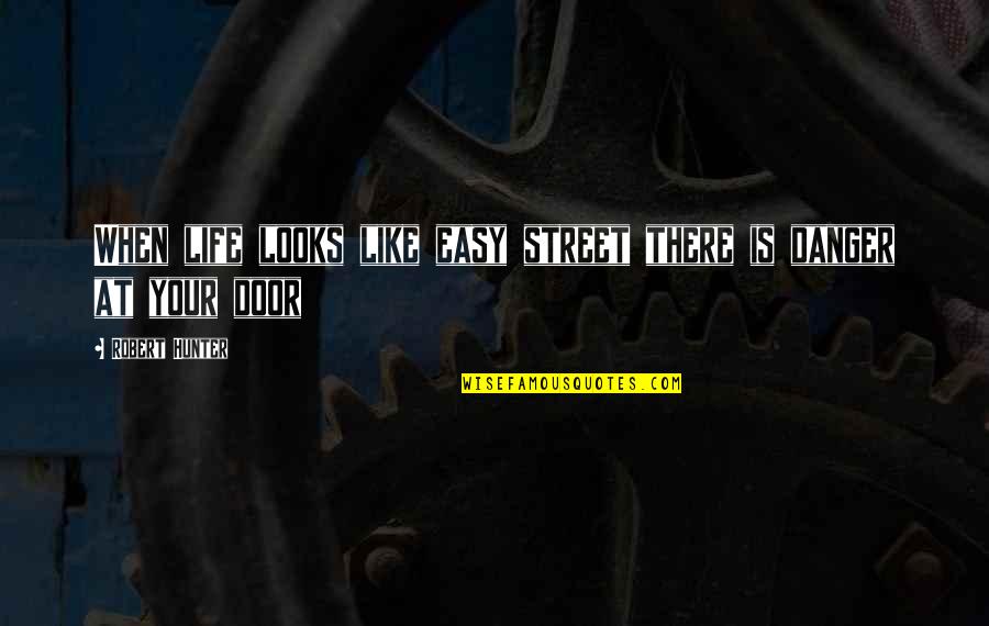 United Strong Quotes By Robert Hunter: When life looks like easy street there is