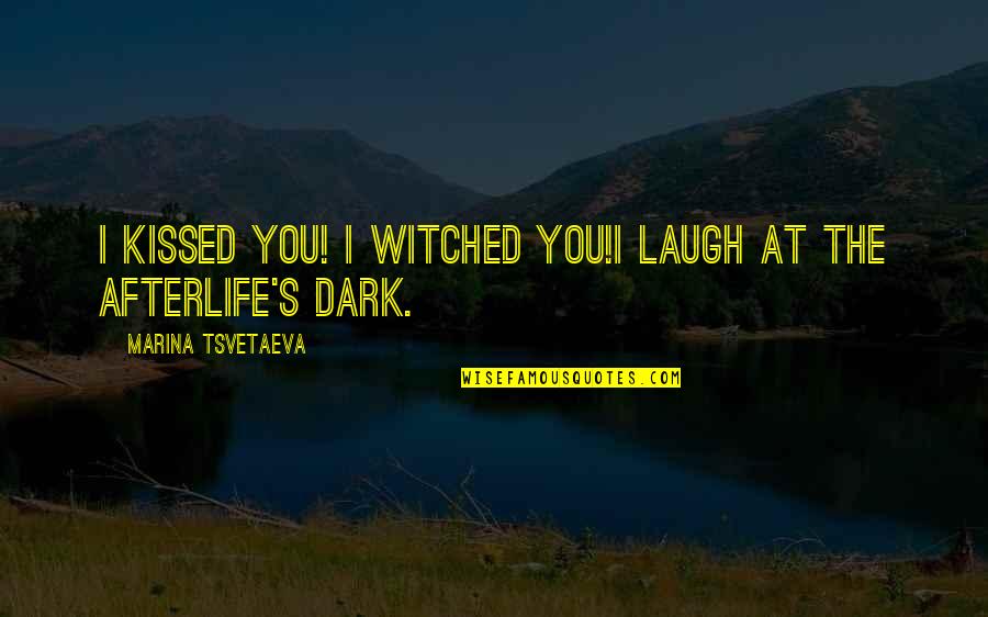 United Utilities Quotes By Marina Tsvetaeva: I kissed you! I witched you!I laugh at
