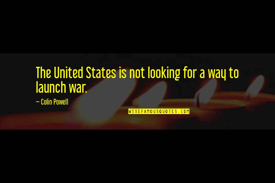 United Way Quotes By Colin Powell: The United States is not looking for a