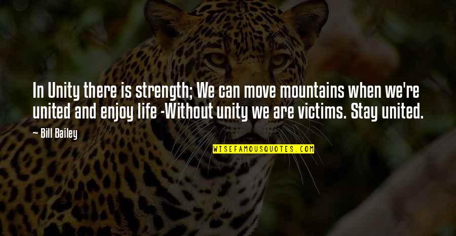 United We Are Quotes By Bill Bailey: In Unity there is strength; We can move