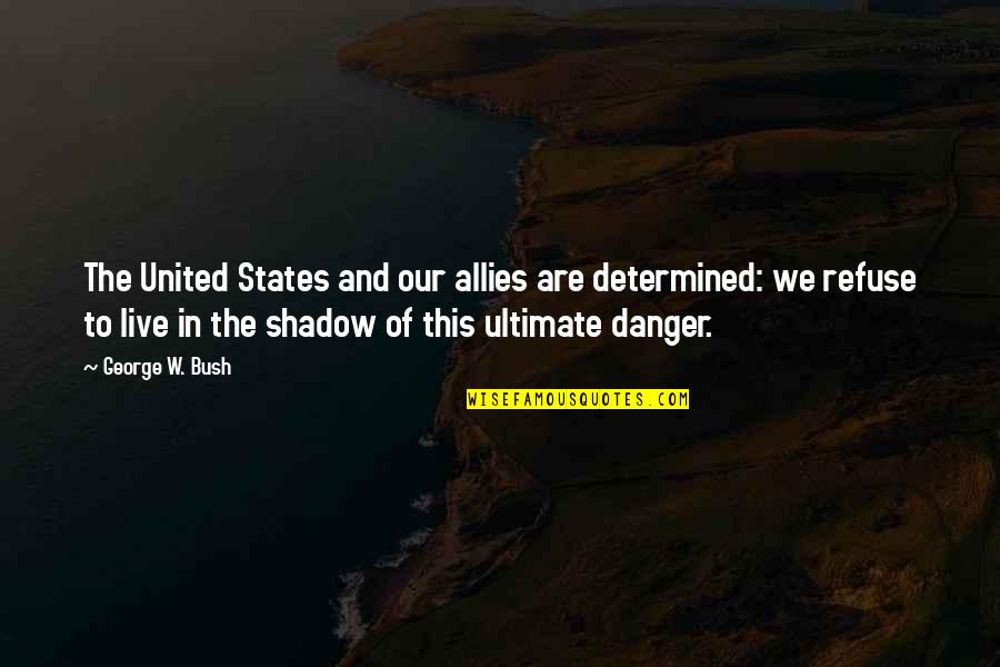 United We Are Quotes By George W. Bush: The United States and our allies are determined: