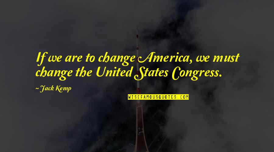 United We Are Quotes By Jack Kemp: If we are to change America, we must
