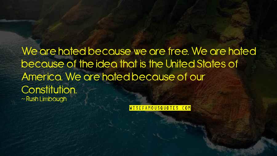 United We Are Quotes By Rush Limbaugh: We are hated because we are free. We