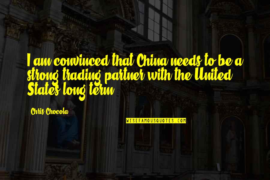 United We Are Strong Quotes By Chris Chocola: I am convinced that China needs to be