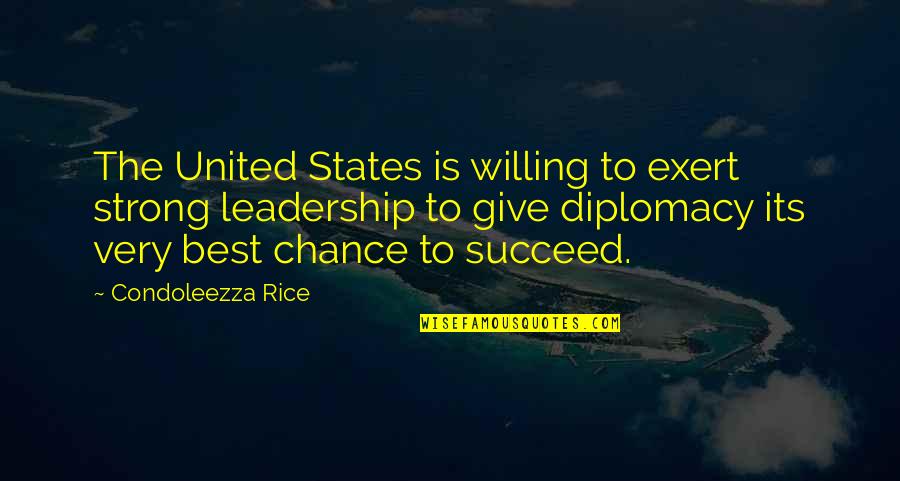 United We Are Strong Quotes By Condoleezza Rice: The United States is willing to exert strong