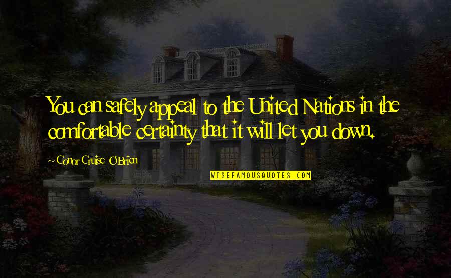 United We Can Quotes By Conor Cruise O'Brien: You can safely appeal to the United Nations