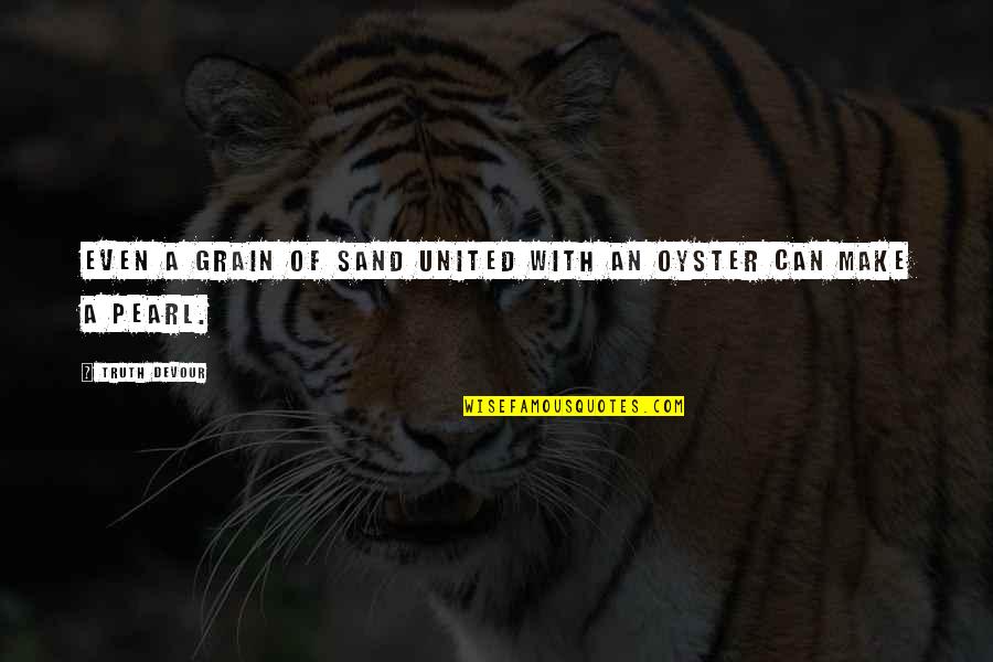 United We Can Quotes By Truth Devour: Even a grain of sand united with an