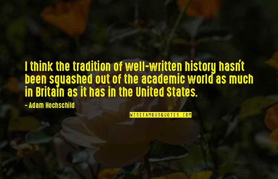 United World Quotes By Adam Hochschild: I think the tradition of well-written history hasn't