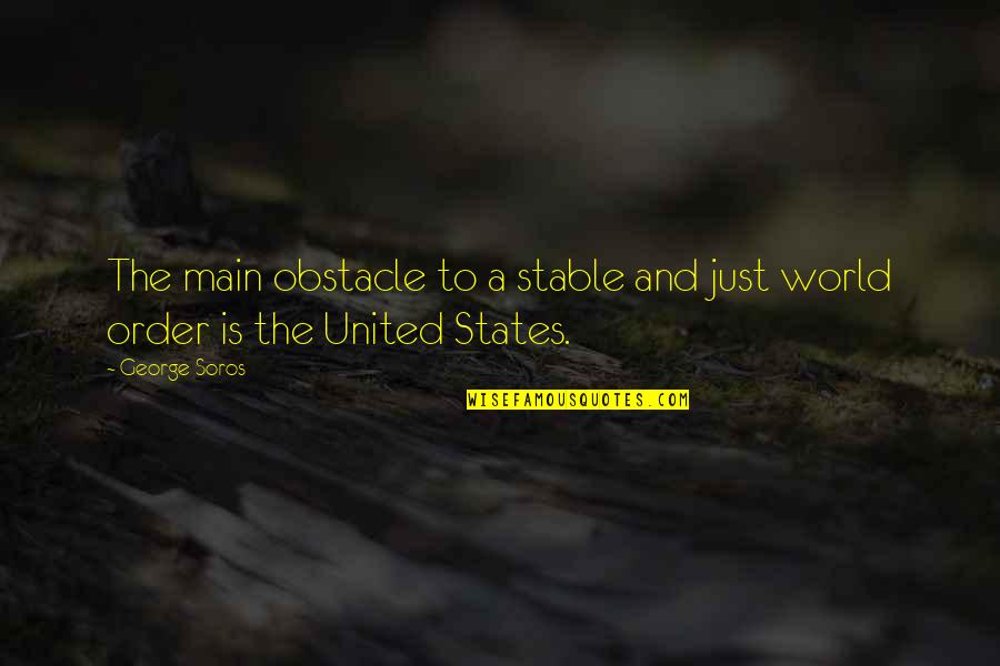 United World Quotes By George Soros: The main obstacle to a stable and just