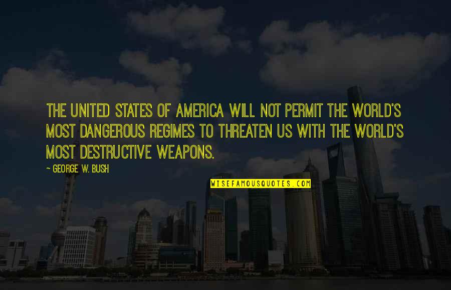 United World Quotes By George W. Bush: The United States of America will not permit