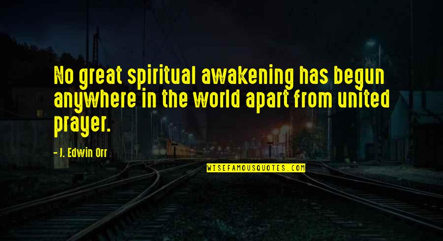 United World Quotes By J. Edwin Orr: No great spiritual awakening has begun anywhere in