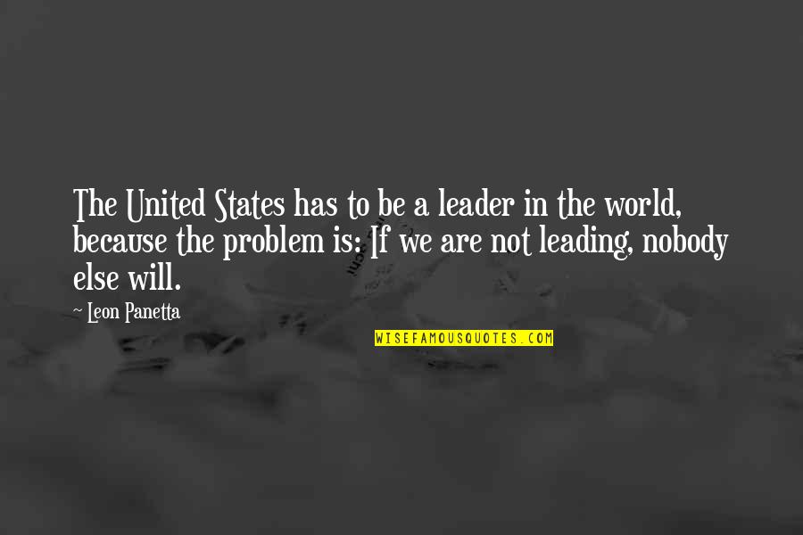 United World Quotes By Leon Panetta: The United States has to be a leader
