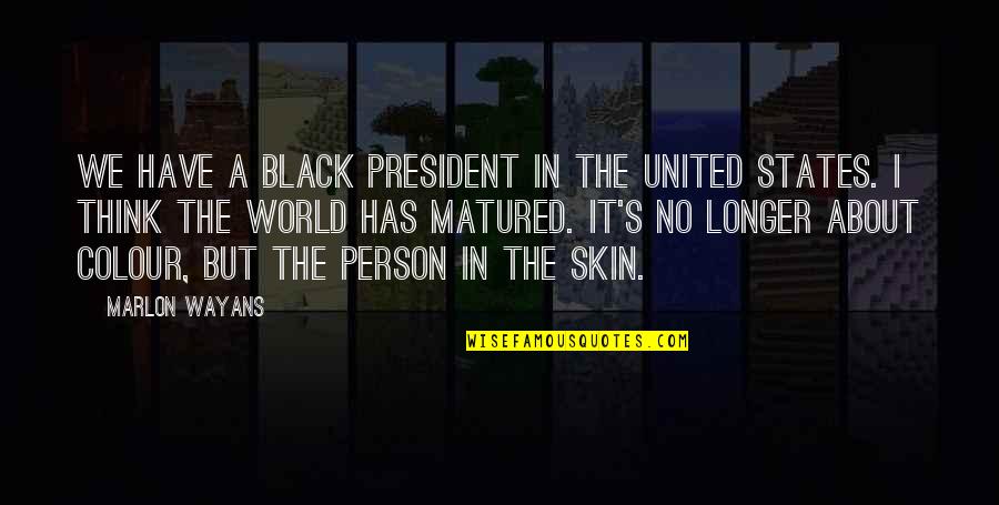 United World Quotes By Marlon Wayans: We have a black President in the United