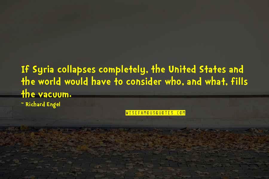 United World Quotes By Richard Engel: If Syria collapses completely, the United States and
