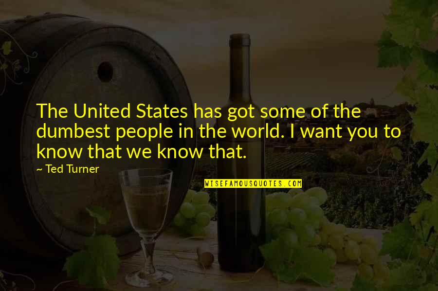 United World Quotes By Ted Turner: The United States has got some of the