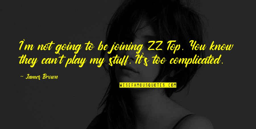Unitedangelsdream Quotes By James Brown: I'm not going to be joining ZZ Top.