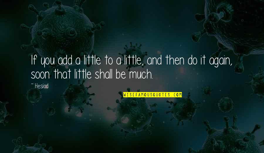 Unitedhealth Group Quote Quotes By Hesiod: If you add a little to a little,