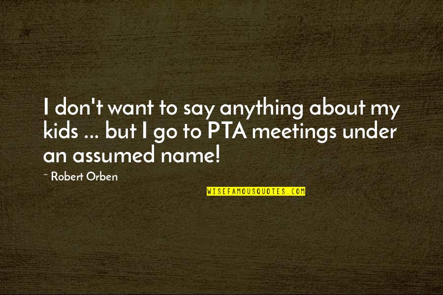 Unitedly Foundation Quotes By Robert Orben: I don't want to say anything about my