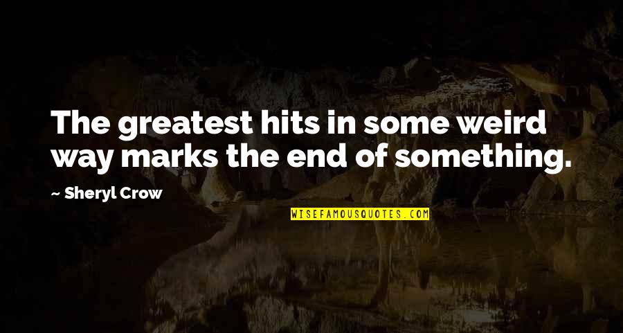 Uniterrupted Quotes By Sheryl Crow: The greatest hits in some weird way marks