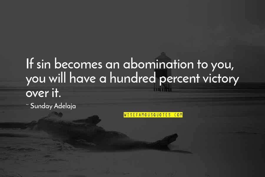 Uniterrupted Quotes By Sunday Adelaja: If sin becomes an abomination to you, you