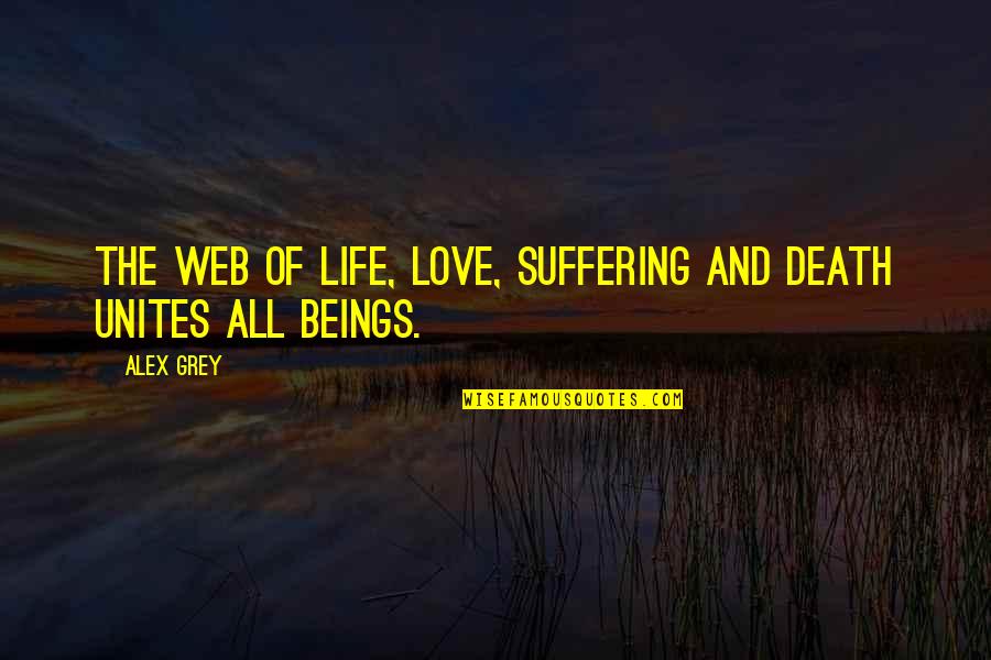 Unites Quotes By Alex Grey: The web of life, love, suffering and death